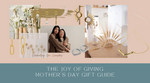 The Joy of Giving: Mother's Day Gift Guide